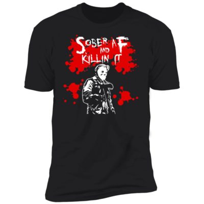 Michael Myers Sober AF And Killin It Shirt