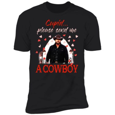 Rip Wheeler - Cupid Please Send Me A Cowboy Shirt