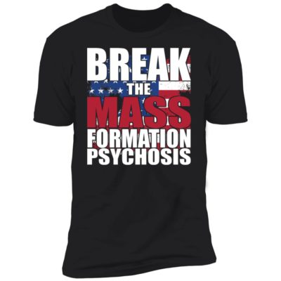 Break The Mass Formation Psychosis Shirt
