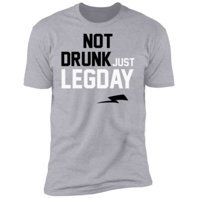 Not Drunk Just Legday Shirt