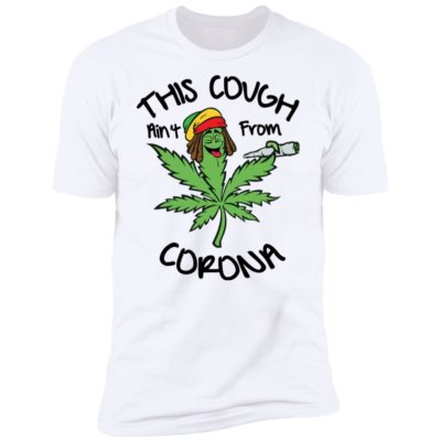 This Cough Ain’t From Corona Shirt