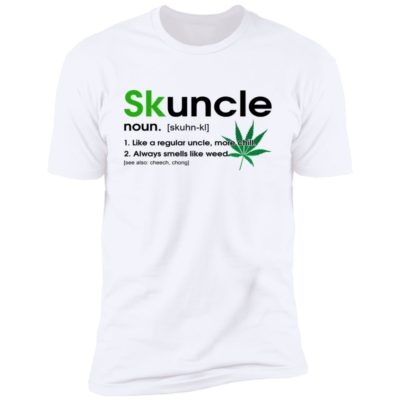 Skuncle Noun Like A Regular Uncle More Chill Shirt