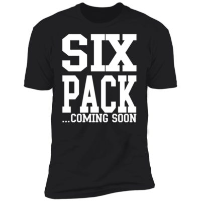 Six Pack Coming Soon Shirt