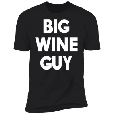 Big Wine Guy Shirt