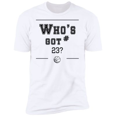 Who’s Got 23 Shirt