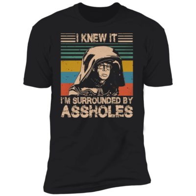 Dark Helmet - I Knew It I’m Surrounded By Assholes Shirt