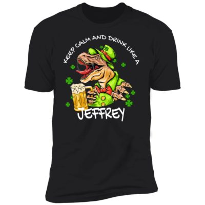 Keep Calm And Drink Like A Jeffrey Shirt