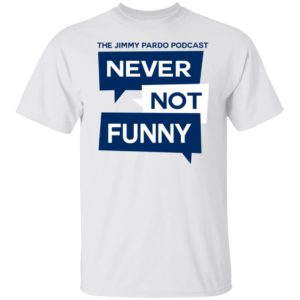 Never Not Funny Shirt