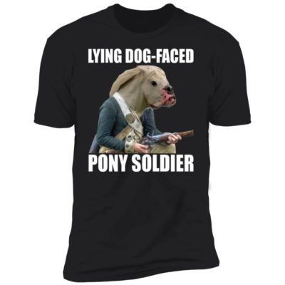 Lying Dog Faced Pony Soldier Shirt