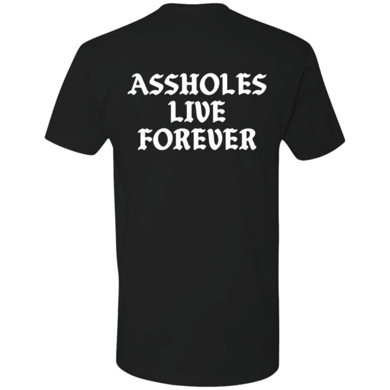 Assholes Live Forever Shirt | Teemoonley.com