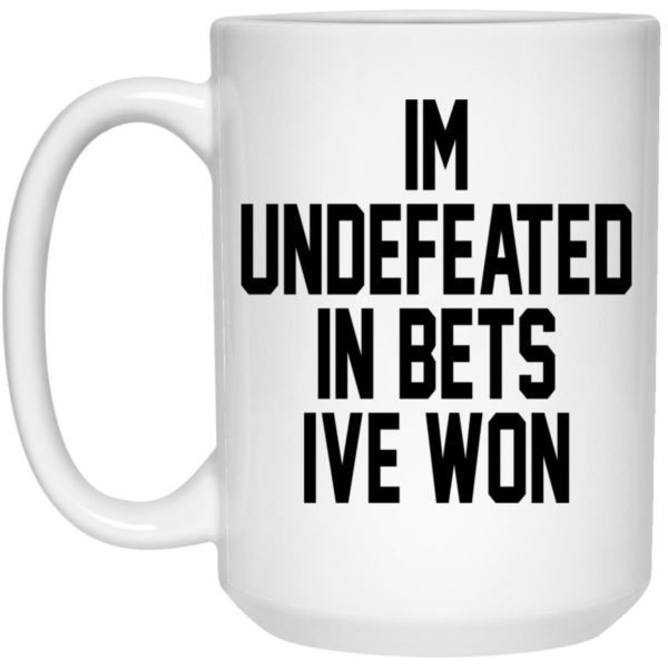I'm Undefeated In Bets I've Won Mugs