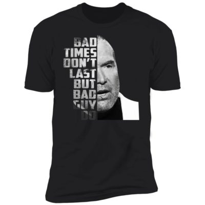 Scott Hall - Bad Times Don't Last But Bad Guy Do Shirt