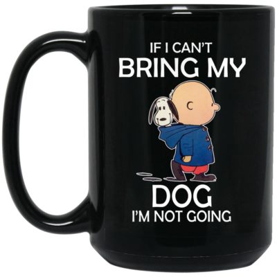 Snoopy - If I Can't Bring My Dog I'm Not Going Mugs