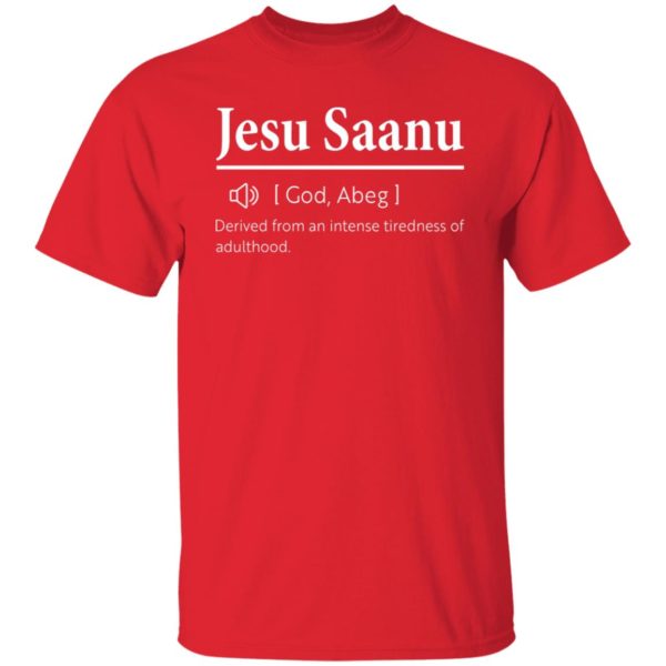 Jesu Saanu Derived From An Intense Tiredness Of Adulthood Shirt