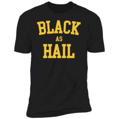 Black As Hail Shirt