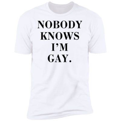 Nobody Knows I'm Gay Shirt
