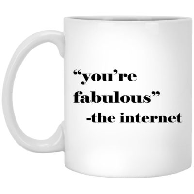 You're Fabulous The Internet Mugs