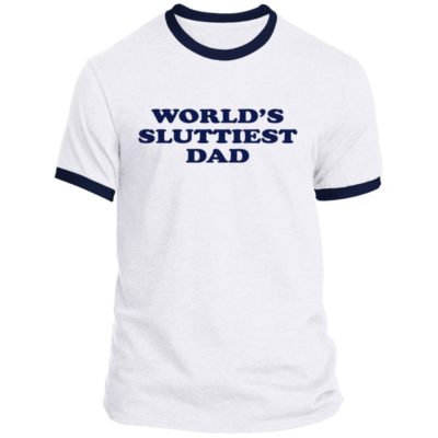 World's Sluttiest Dad Shirt