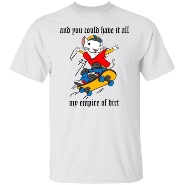 And You Could Have It All My Empire Of Dirt Shirt