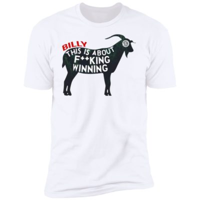 Billy This Is About F-cking Winning Shirt