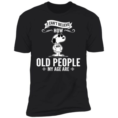Snoopy - I Can't Believe How Old People My Age Are Shirt