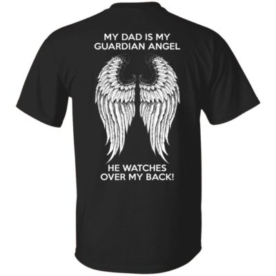 My Dad Is My Guardian Angel He Watches My Back Shirt