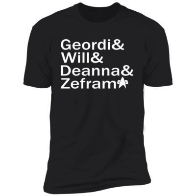 Geordi And Will And Deanna And Zefram Shirt