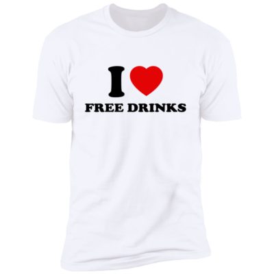 I Love Free Drinks Shirt