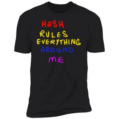 Hash Rules Everything Around Me Shirt