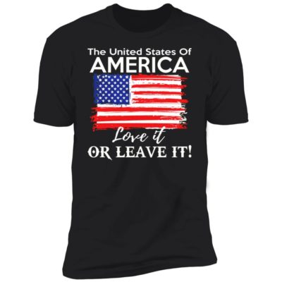 The United States Of America Love It Or Leave It Shirt