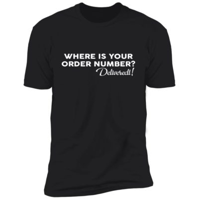 Where Is Your Order Number Shirt