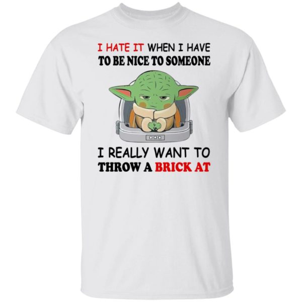 Baby Yoda I Hate It When I Have To Be Nice To Someone Shirt