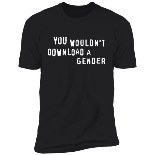 You Wouldn't Download A Gender Shirt