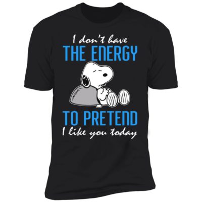 Snoopy I Don't Have The Energy To Pretend I Like You Today Shirt