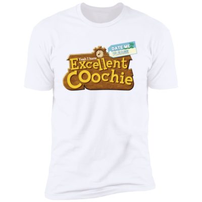 Yeah I Have Excellent Coochie Shirt