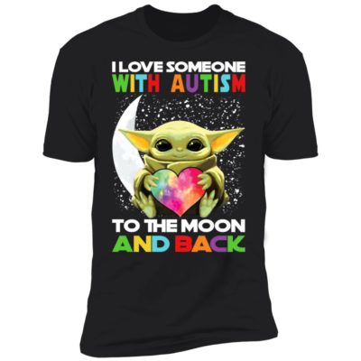 Baby Yoda - I Love Someone With Autism To The Moon And Back Shirt