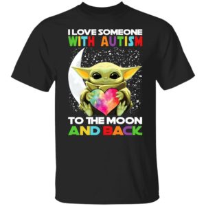 Baby Yoda - I Love Someone With Autism To The Moon And Back Shirt