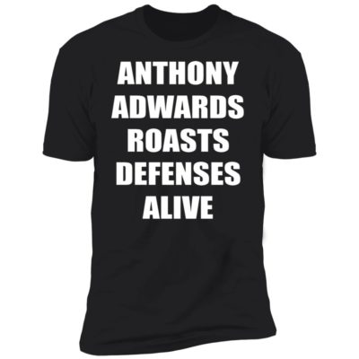 Anthony Edwards Roasts Defenses Alive Shirt
