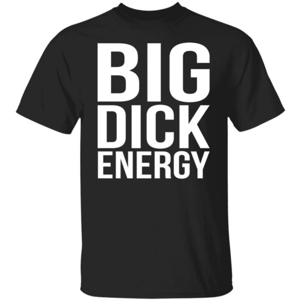 Big Dick Energy Shirt