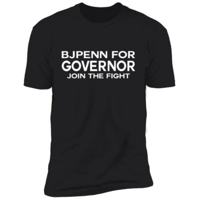 BJ Penn For Governor Join The Fight Shirt