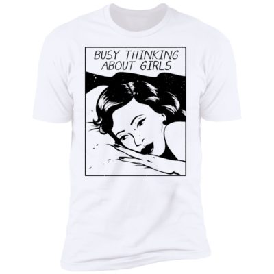 Busy Thinking About Girls Shirt