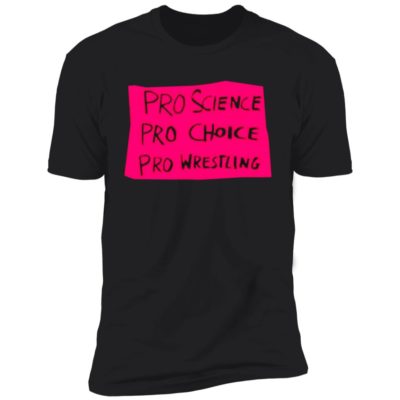 Kayfabe News Pro Science, Pro Choice, Pro Wrestling Shirt