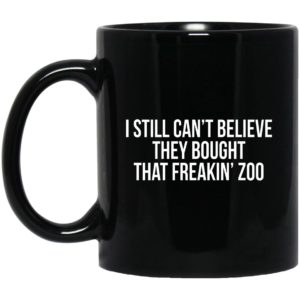I Still Can't Believe They Bought That Freakin' Zoo Mugs