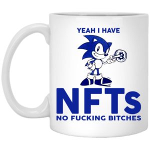 Sonic Yeah I Have NFTs No F-cking Bitches Shirt