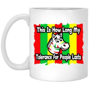 Zebra This Is How Long My Tolerance For People Lasts Mugs