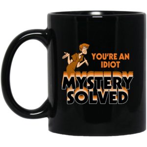 Shaggy You're An Idiot Mystery Solved Mugs