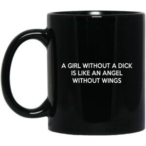 A Girl Without A Dick Is Like An Angel Without Wings Mugs
