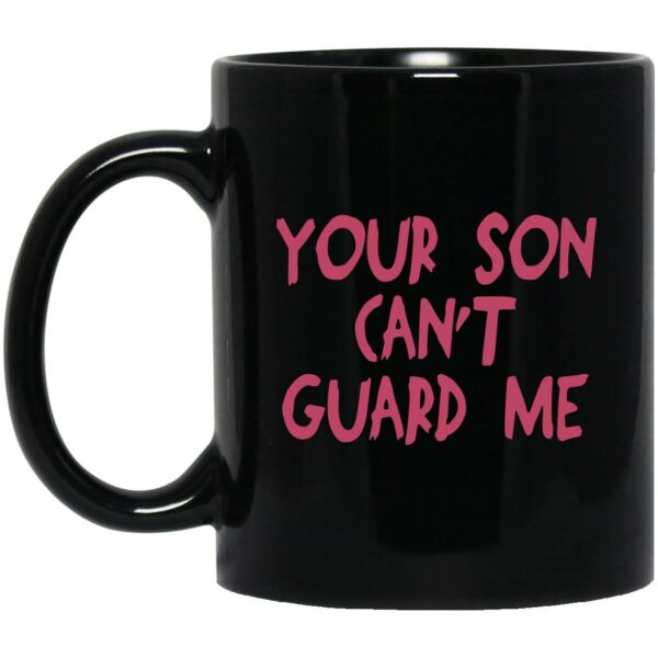 Your Son Can't Guard Me Mugs