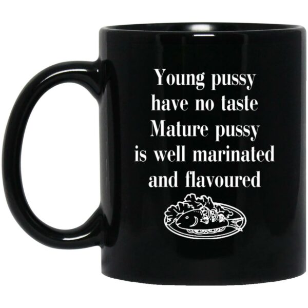 Young Pussy Has No Taste Mature Pussy Is Well Marinated And Flavoured Mugs