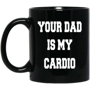 Your Dad Is My Cardio Mugs